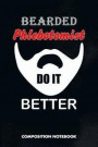 Bearded Phlebotomists Do It Better: Composition Notebook, Funny Men Birthday Journal for Venipuncture, Phlebotomy Injection Professionals to Write on