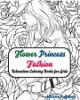 Fashion Flower Princess Coloring Books for Girls Relaxation: coloring books for adults For Adults, Teens, & Girls Relaxation