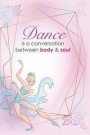 Dance Is a Conversation Between Body and Soul: Blank Lined Notebook Journal Diary Composition Notepad 120 Pages 6x9 Paperback ( Ballet Gift ) Pink