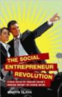 The Social Entrepreneur Revolution: Doing Good by Making Money, Making Money by Doing Good