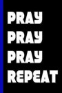 Pray Pray Pray Repeat: Blank Prayer Journal for Christian Men 150 Lined Pages