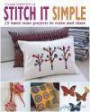 Stitch It Simple: 25 Hand-Sewn Projects to Make and Share