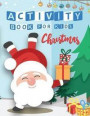 Christmas Activity Book For Kids: A Fun Book Filled With Cute Mazes, Coloring, Dot to Dot, Matching, Drawing, Counting, Find the same Picture, Word se