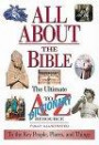 All About the Bible : The Ultimate A-to-Z  Illustrated Guide To The Great People, Events and PlacesTo the Great People, Events and Places (Nelson's a to Z Series)