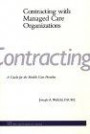 Contracting With Managed Care Organizations: A Guide for the Health Care Provider