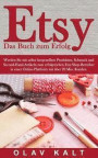 Etsy - Das Buch zum Erfolg: Werden Sie mit selbst hergestellten Produkten, Schmuck und Second-Hand-Artikeln zum erfolgreichen Etsy-Shop-Betreiber