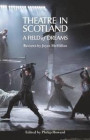 Theatre in Scotland: A Field of Dreams (Nick Hern Book)