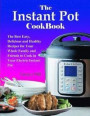 The Instant Pot Cookbook: The Best Easy, Delicious and Healthy Recipes for Your Whole Family and Friends to Cook in Your Electric Instant Pot