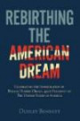 Rebirthing the American Dream: Celebrating Inauguration Of Barack Hussein Obama, 44th President Of The United States of America