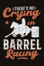 There's No Crying In Barrel Racing: Lined Notebook for Barrel Racers