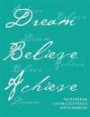 Dream, Believe, Achieve Notebook 120 ruled pages with margin: Notebook with green cover, lined notebook with margin, perfect bound, ideal for writing, essays, composition notebook or journal