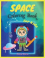 Space Coloring Book for Kids: Fantastic Outer Space Coloring with Planets, Space, Astronauts, Ships, Rockets Gift for Boys and Girls Ages 4-8