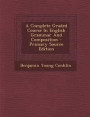 A Complete Graded Course in English Grammar and Composition - Primary Source Edition