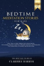 Bedtime Meditation Stories for Kids: Fairy Tales to Help Children Fall Asleep Quickly, Overcoming Anxieties and Fears Through Awareness and Relaxation