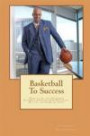 Basketball to Success: How to Be the Prepared Student Athlete and Not Foul Out in the Game of Life!