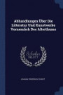 Abhandlungen UEber Die Litteratur Und Kunstwerke Vornemlich Des Alterthums