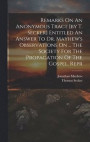 Remarks On An Anonymous Tract [by T. Secker] Entitled An Answer To Dr. Mayhew's Observations On ... The Society For The Propagation Of The Gospel. Repr