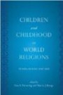 Children and Childhood in World Religions: Primary Sources and Texts (Series in Childhood Studies)