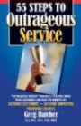 55 Steps to Outrageous Service: Outrageous Service Principles to Better Serve Your Customers