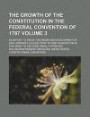 The Growth of the Constitution in the Federal Convention of 1787; An Effort to Trace the Origin and Development of Each Separate Clause from Its First ... Body to the Form Finally Approved Volume 3
