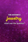The Answer Is Jewelry What Was The Question?: Blank Lined Notebook Journal Diary Composition Notepad 120 Pages 6x9 Paperback ( Jewelry ) Hot Purple