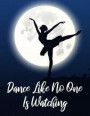 Dance Like No One Is Watching: Ballet Notebook - Ballerina Moon Silhouette Lined Composition Journal for Dancers - Midnight Blue Note Pad with Lines