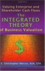 Valuing Enterprise and Shareholder Cash Flows: The Integrated Theory of Business Valuation