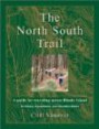 The North South Trail: A Guide for Traveling Across Rhode Island for Hikers, Equestrians, and Mountain Biker