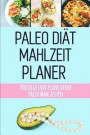 Paleo Diät Mahlzeitplaner: Paleo Mahlzeiten Vorbereitung und Planung Einkaufsliste - Sei dein eigener Grund zum Lächeln - Halte dich an deine Pal