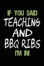 If You Said Teaching and BBQ Ribs I'm in: Lined Notebooks & Journals to Write in