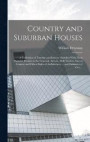 Country and Suburban Houses; a Collection of Exterior and Interior Sketches With Floor Plans for Houses in the Colonial, Artistic, Half-timber, Stucco Cement and Other Styles of Architecture ... and