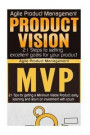 Agile Product Management: Product Vision 21 Steps to Setting Excellent Goals for Your Product & Minimum Viable Product: 21 Tips for Getting a Mv