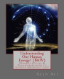 Understanding Our Human Energy!: Energy Cycles & Transformations to Achieve Abundant Life!