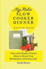 My Keto Slow Cooker Dinner Recipe Book: Tasty and Healthy Dinner Ideas to Boost Your Metabolism with Keto Diet