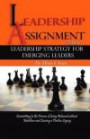 Leadership Strategy For Emerging Leaders: Committing to the Process of Being Released without Rebellion and Leaving a Positive Legacy (Leadership Assignment) (Volume 3)