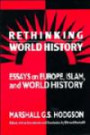 Rethinking World History : Essays on Europe, Islam and World History (Studies in Comparative World History)