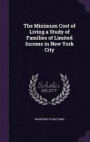 The Minimum Cost of Living a Study of Families of Limited Income in New York City