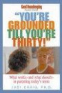 You're Grounded Till You're Thirty!: What Works and What Doesn't in Parenting Today's Teens (Good Housekeeping Parent Guides)