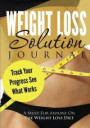 Weight Loss Solution Journal: Track Your Progress See What Works: A Must For Anyone On The Weight Loss Diet