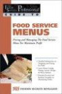 The Food Service Professionals Guide to Food Service Menus: Pricing and Managing the Food Service Menu for Maximum Profit: 365 Secrets Revealed
