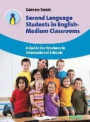 Second Language Students in English-Medium Classrooms: A Guide for Teachers in International Schools (Parents' and Teachers' Guides)