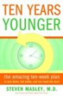 Ten Years Younger : The Amazing Ten Week Plan to Look Better, Feel Better, and Turn Back the Clock