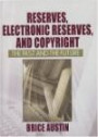 Reserves, Electronic Reserves, And Copyright: The Past And The Future (Published Simultaneously as the Journal of Interlibrary Loan)