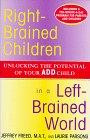 RIGHT-BRAINED CHILDREN IN A LEFT-BRAINED WORLD: UNLOCKING THE POTENTIAL OF YOUR ADD CHILD