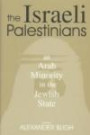 The Israeli Palestinians: An Arab Minority in the Jewish State (Cass Series--Israeli History, Politics, and Society,)