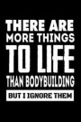 There Are More Things To Life Than Bodybuilding But I Ignore Them: Funny Bodybuilders Quote Gift Notebook