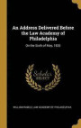 An Address Delivered Before the Law Academy of Philadelphia