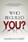 Who Beguiled You?: A Warning Against Losing Faith, Losing Heart, and Turning Back To What You Have Been Delivered From