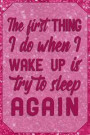 The first thing I do when I wake up is try to sleep again: Sleepyhead Journal Quote - Lightly Lined Notebook Phrase (Cute Journals, Notebooks, Diaries