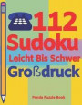 112 Sudoku Leicht Bis Schwer Großdruck: Logikspiele Für Erwachsene - Denkspiele Erwachsene - Rätselbuch Grosse Schrift